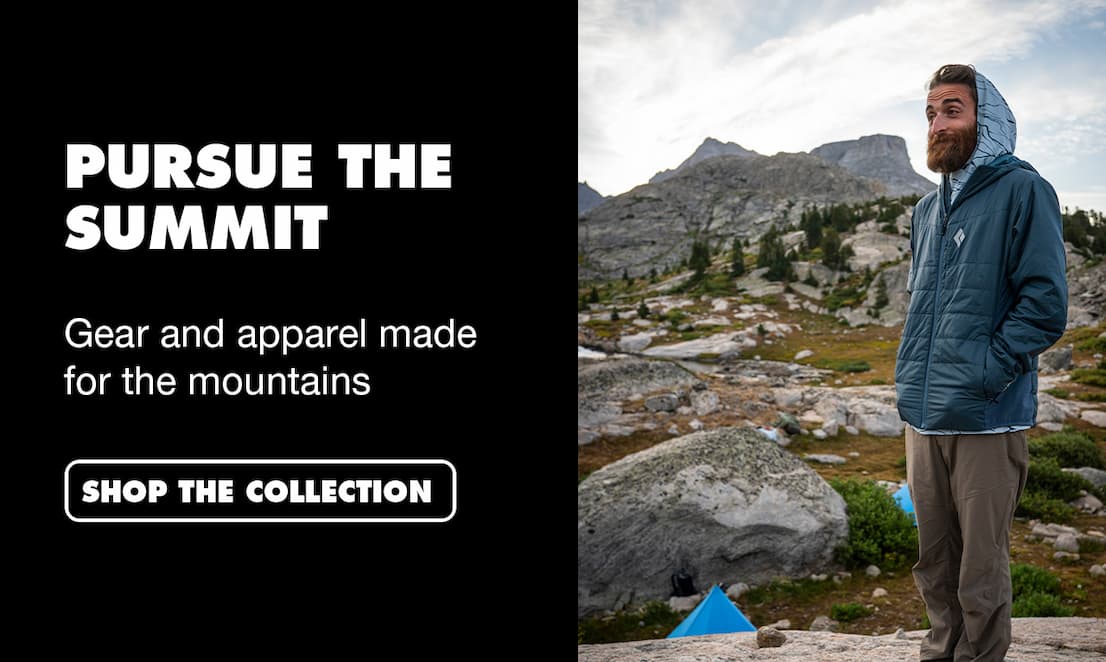 Pursue the Summit: Gear and apparel made for the mountains | SHOP THE COLLECTION