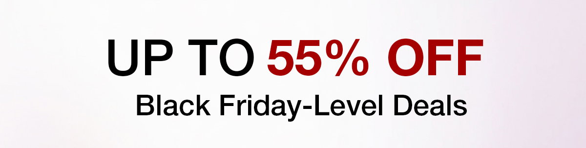 UP TO 55% OFF - Black Friday-Level Deals