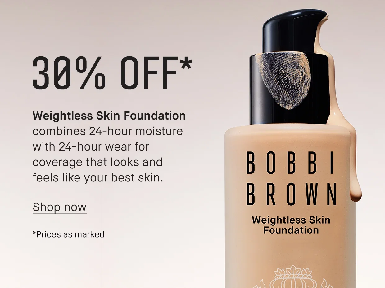 30% OFF* Weightless Skin Foundation combines 24-hour moisture with 24-hour wear for coverage that looks and feels like your best skin. Shop now *Prices as marked