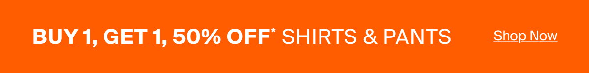 Buy 1, Get 1, 50% Off Shirts & Pants