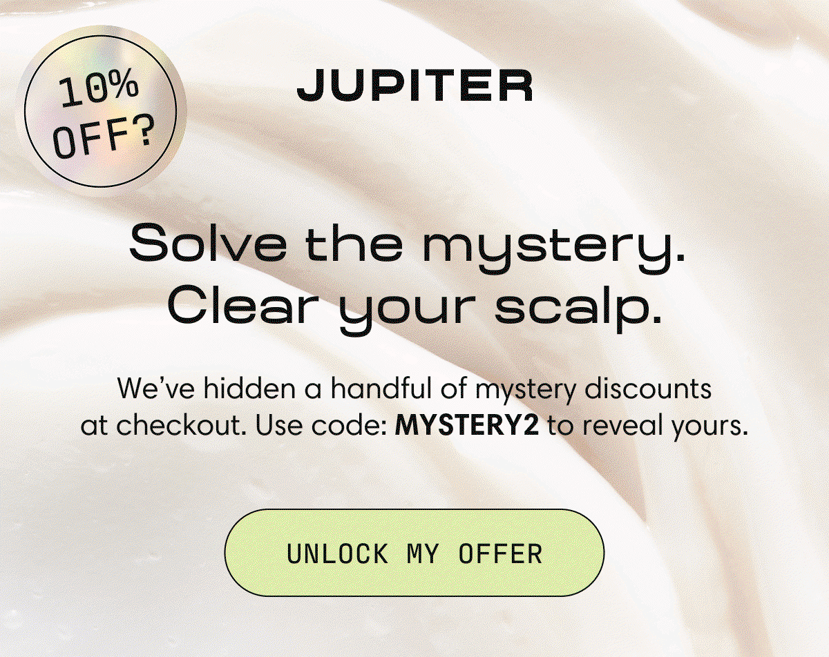 Solve the mystery. Clear your Scalp | We've hidden a handful of mystery discounts at checkout. Use code: 15MYSTERY to reveal yours. |  Unlock my offer