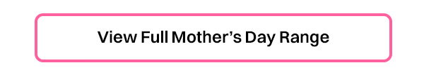 View Full Mothers Day Range