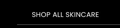 SHOP ALL SKINCARE