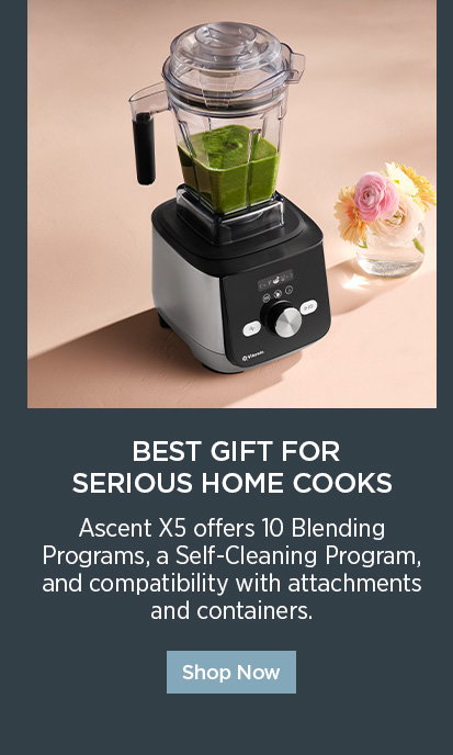 Ascent® X5 - Best Gift for Serious Home Cooks. Ascent X5 offers 10 Blending Programs, a Self-Cleaning Program, and compatibility with attachments and containers. 