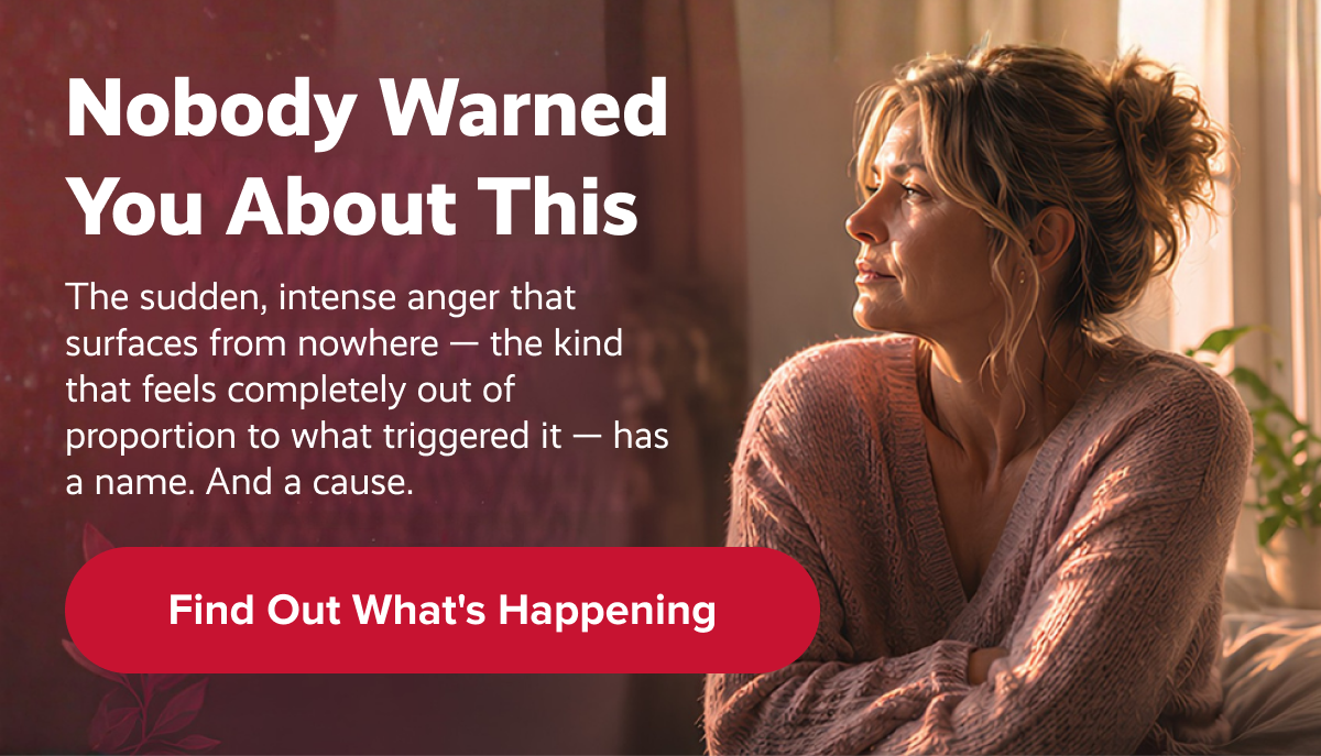 Nobody warned you about this | The sudden, intense anger that surfaces from nowhere — the kind that feels completely out of proportion to what triggered it — has a name. And a cause. | Find Out What's Happening