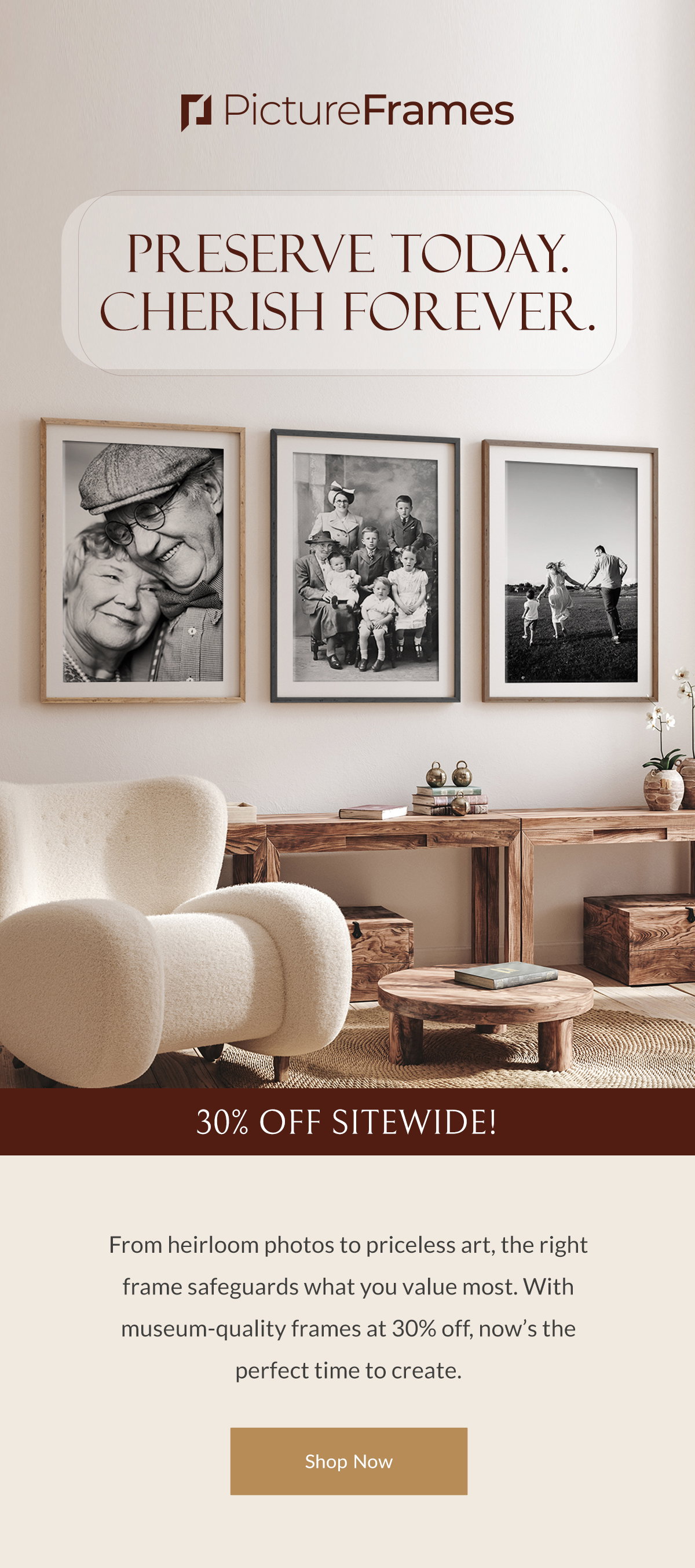 Preserve Today. Cherish Forever. From heirloom photos to priceless art, the right frame safeguards what you value most. With museum-quality frames at 30% off, now’s the perfect time to create. Shop Now.