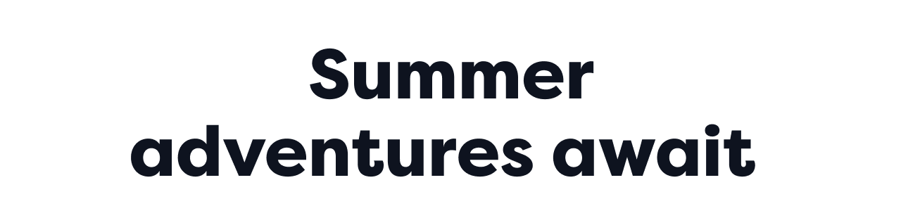 Summer adventures await