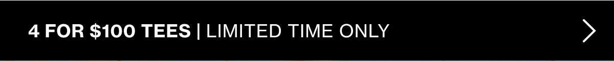 Limited Time Only: 4 for $100 Tees
