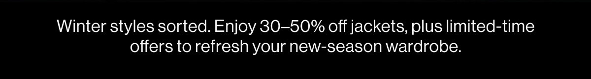 New Season. New Value: 30-50% Off Jackets