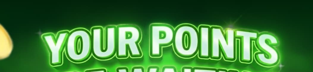 YOUR POINTS ARE WAITING