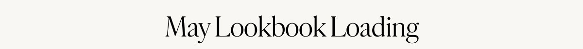 May Lookbook Loading 