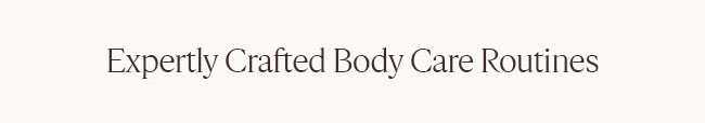 EXPERTLY CRAFTED BODY CARE ROUTINES