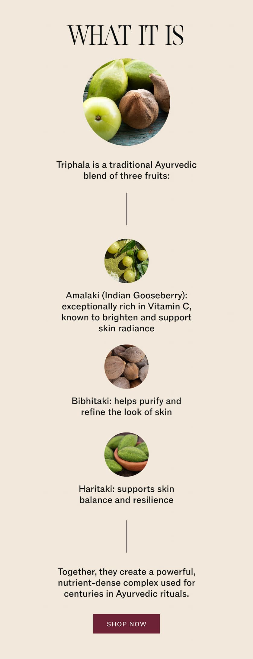 What it is: Triphala is a traditional Ayurvedic blend of three fruits.