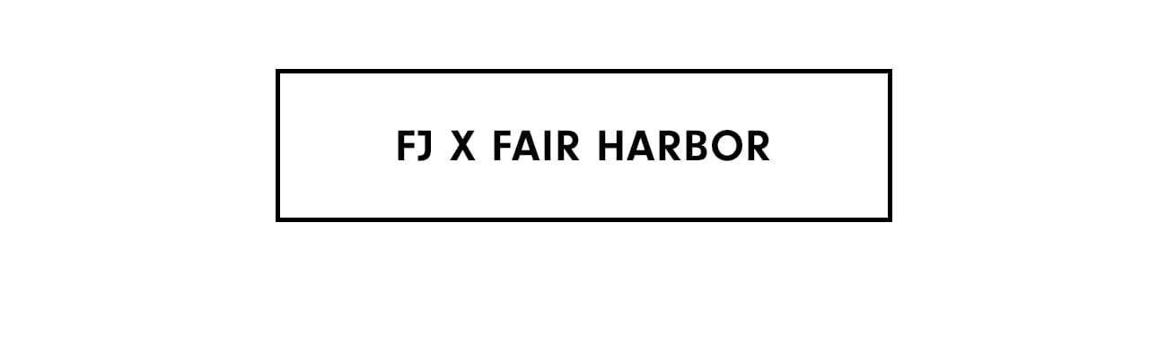 Shop FJ x Fair Harbor