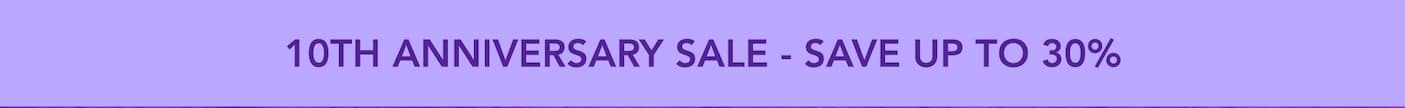 10th Anniversary Sale - Save up to 30%