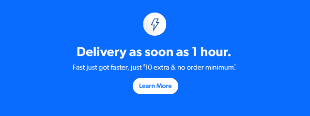 Delivery as soon as 1 hour. Fast just got faster, just $10 extra & no order minimum. Learn More.