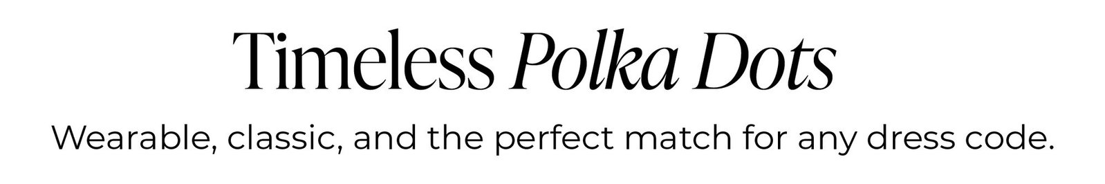 Timeless Polka Dots | Shop Now