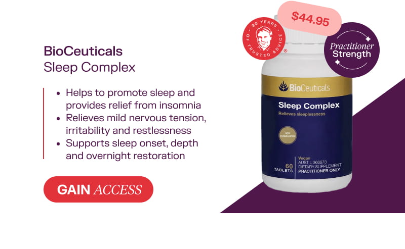 BioCeuticals Sleep Complex  $44.95  Gain Access  Helps to promote sleep and provides relief from insomnia  Relieves mild nervous tension, irritability and restlessness  Supports sleep onset, depth and overnight restoration