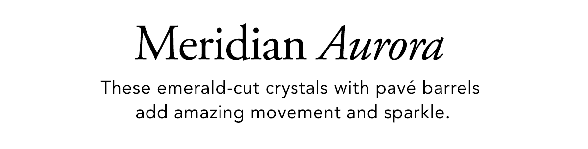 Meridian Aurora - These emerald-cut crystals with pave barrels add amazing movement and sparkle. - Shop Now