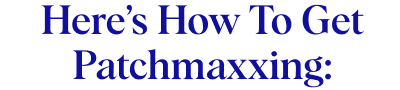 Here’s How To Get Patchmaxxing:
