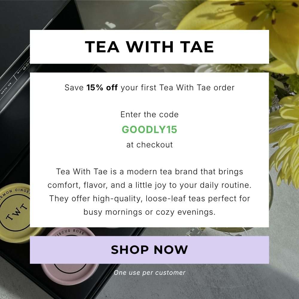 Save 15% off your first Tea With Tae order. Enter code GOODLY15 at checkout. One use per customer.