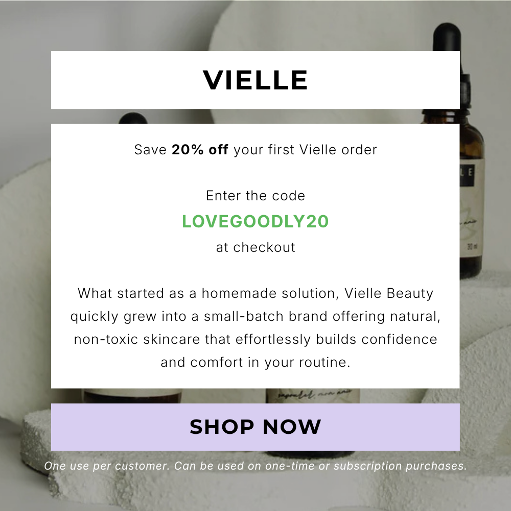 Save 20% off your first Vielle order. Enter code LOVEGOODLY20 at checkout. One use per customer. Can be used on one-time or subscription purchases.