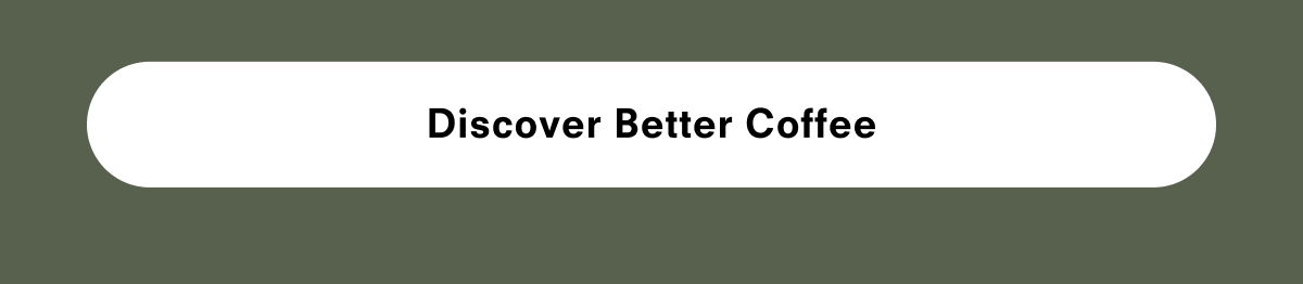 Discover Better Coffee