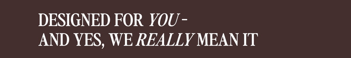 Designed For You
