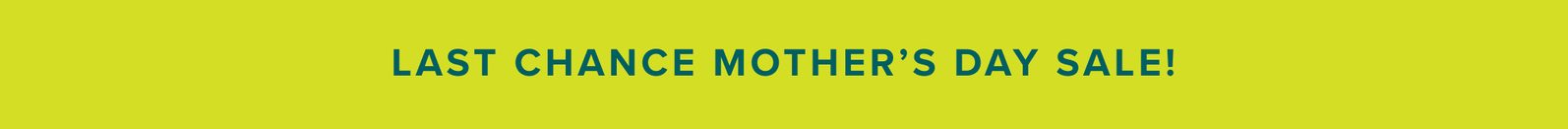Last chance mother’s day sale!