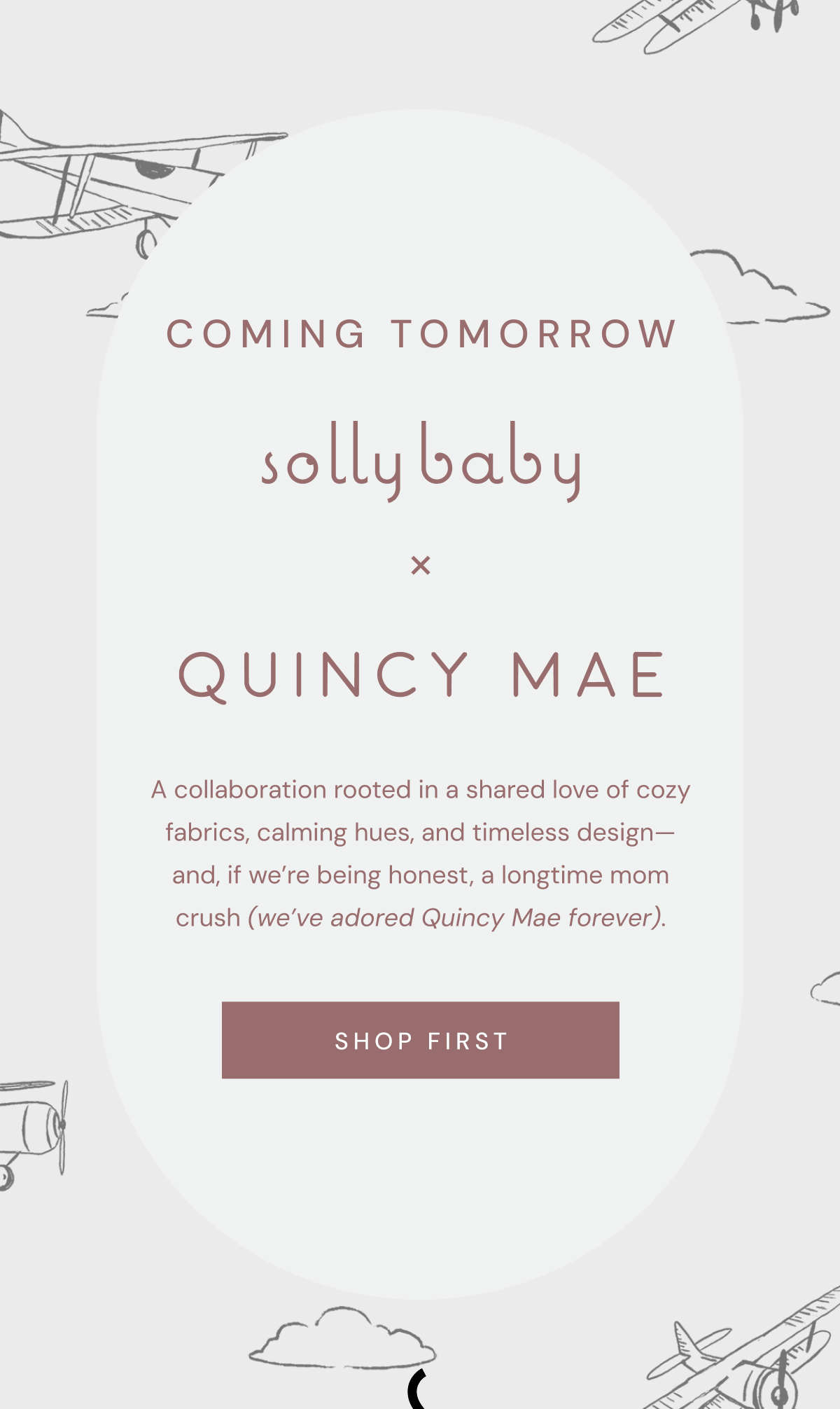 COMING TOMORROW | Solly Baby x QUINCY MAE | A collaboration rooted in a shared love of cozy fabrics, calming hues, and timeless design—and, if we’re being honest, a longtime mom crush (we’ve adored Quincy Mae forever). [ SHOP FIRST ]
