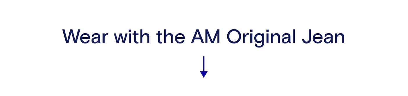 wear it with the AM original Jean