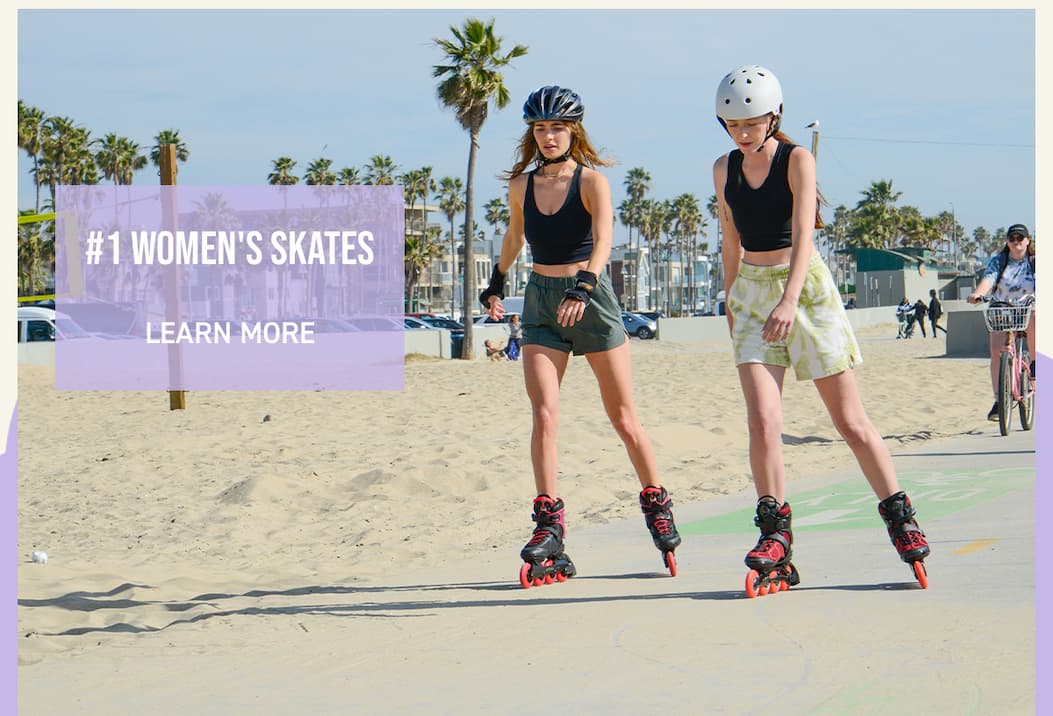 #1 WOMEN'S SKATES LEARN MORE