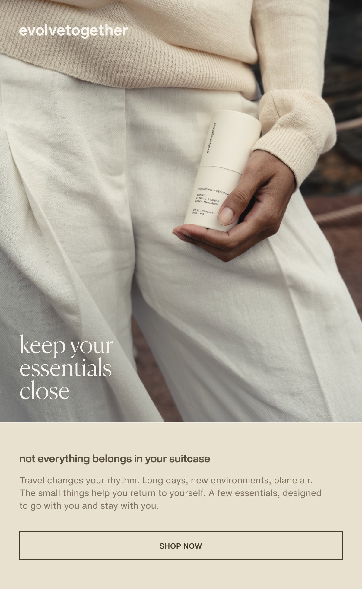 evolvetogether | keep your essentials close | not everything belongs in your suitcase | Travel changes your rhythm. Long days, new environments, plane air. The small things help you return to yourself. A few essentials, designed to go with you and stay with you. | [ shop now ]