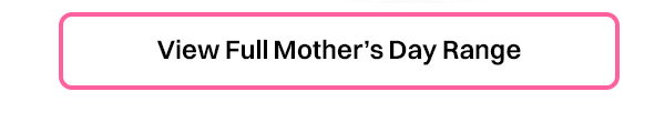 View Full Mothers Day Range