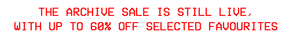 THE ARCHIVE SALE IS STILL LIVE