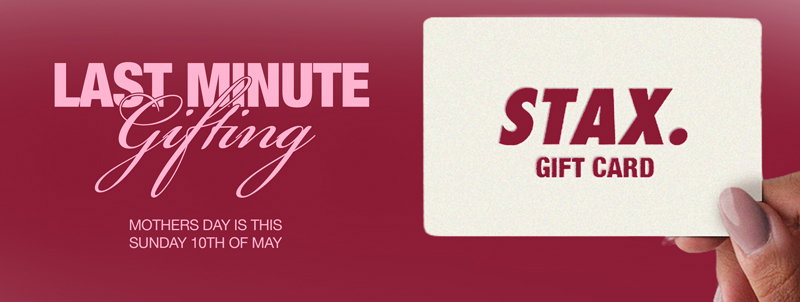 Last minute gifting? Mothers Day is this Sunday 10th of May - shop STAX. gift card