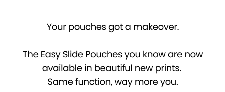 Your pouches got a makeover
