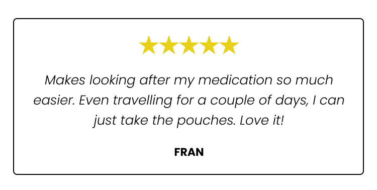 "Makes looking after my medication so much easier"