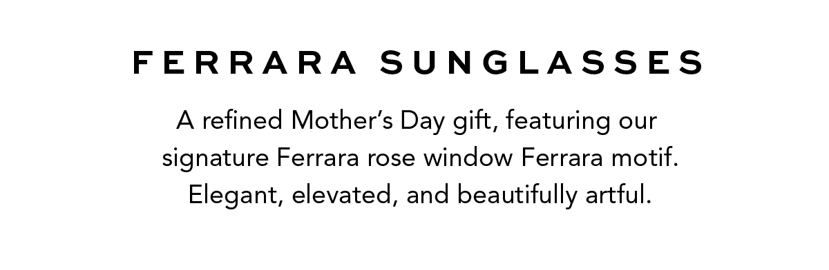 Ferrara Sunglasses - A refined Mother's Day gift, featuring our signature Ferrara rose window Ferrara motif. Elegant, elevated, and beautifully artful. - Shop Now