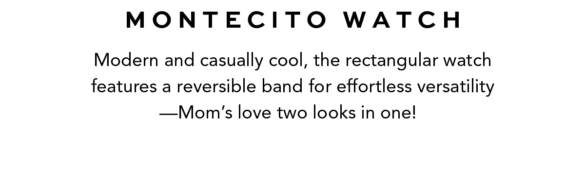 Montecito Watch - Modern and casually cool, the rectangular watch features a reversible band for effortless versatility - Mom's love two looks in one! - Shop Now