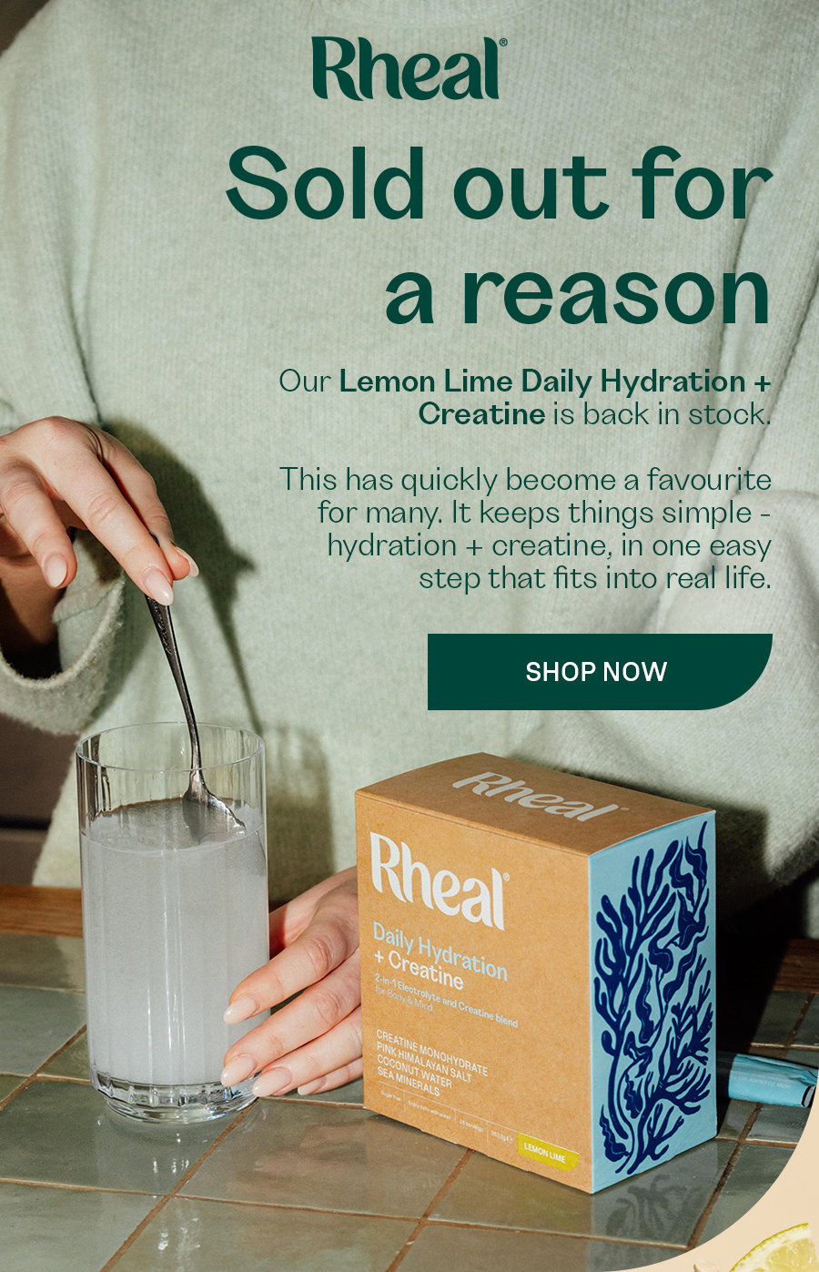 Sold out for a reason Our Lemon Lime Daily Hydration + Creatine is back in stock.   This has quickly become a favourite for many. It keeps things simple - hydration + creatine, in one easy step that fits into real life. SHOP NOW