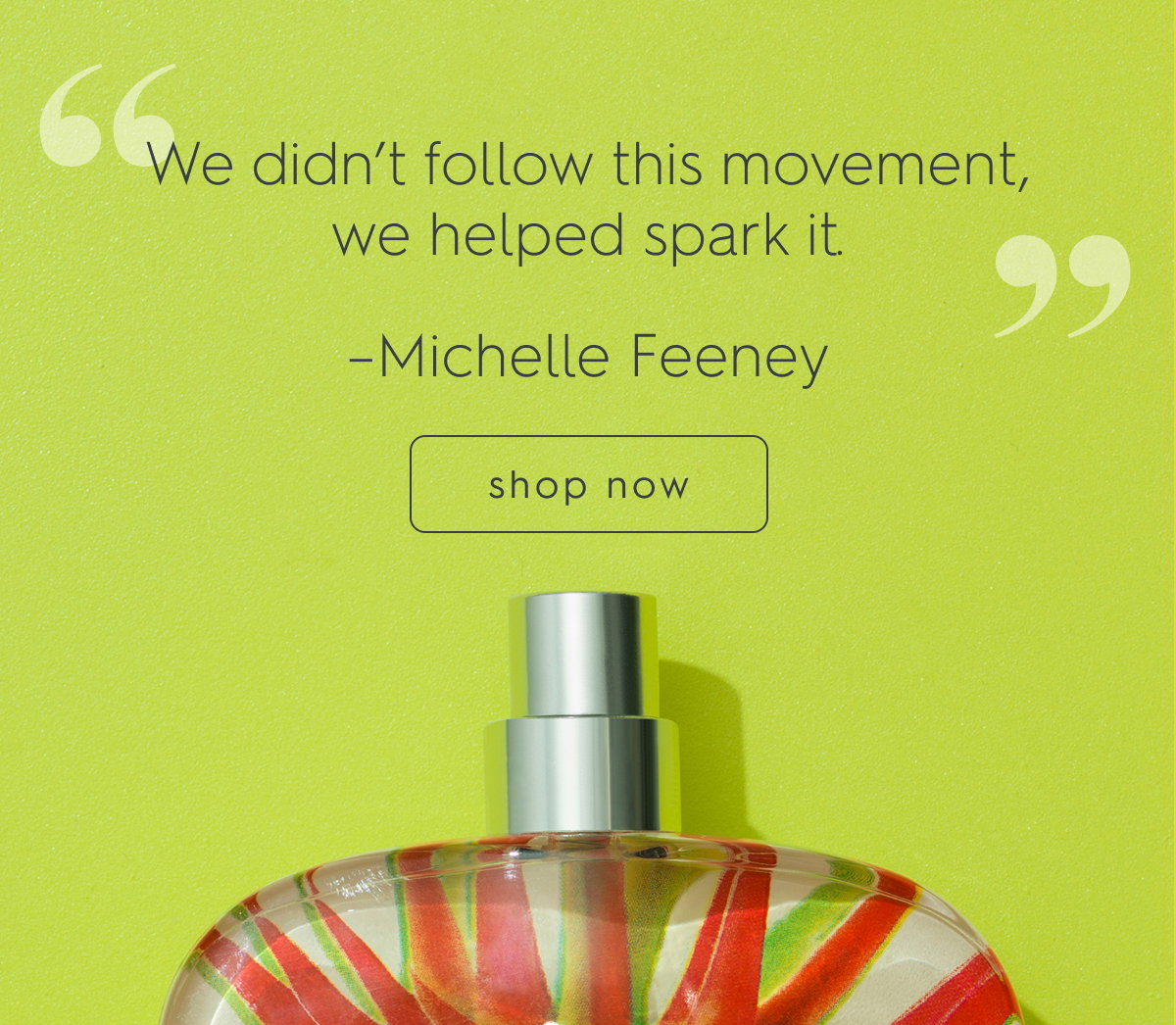 "We didn't follow this movement, we helped spark it." - Michelle Feeney, Founder