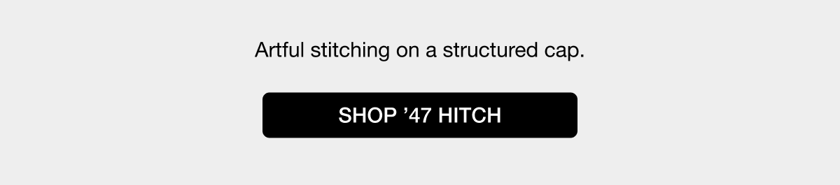 Artful stitching on a structured cap. SHOP ’47 HITCH