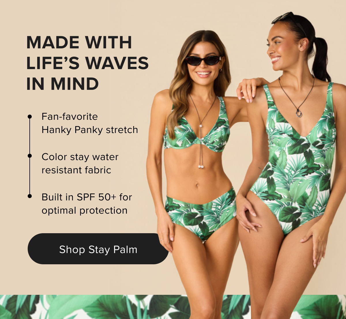 Made with life's waves in mind. Shop Stay Palm