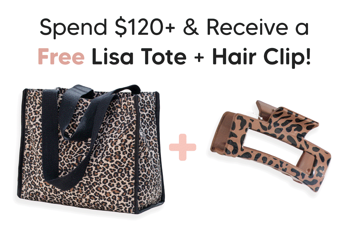 Spend $120, Receive a Free Lisa Tote and Hair Clip