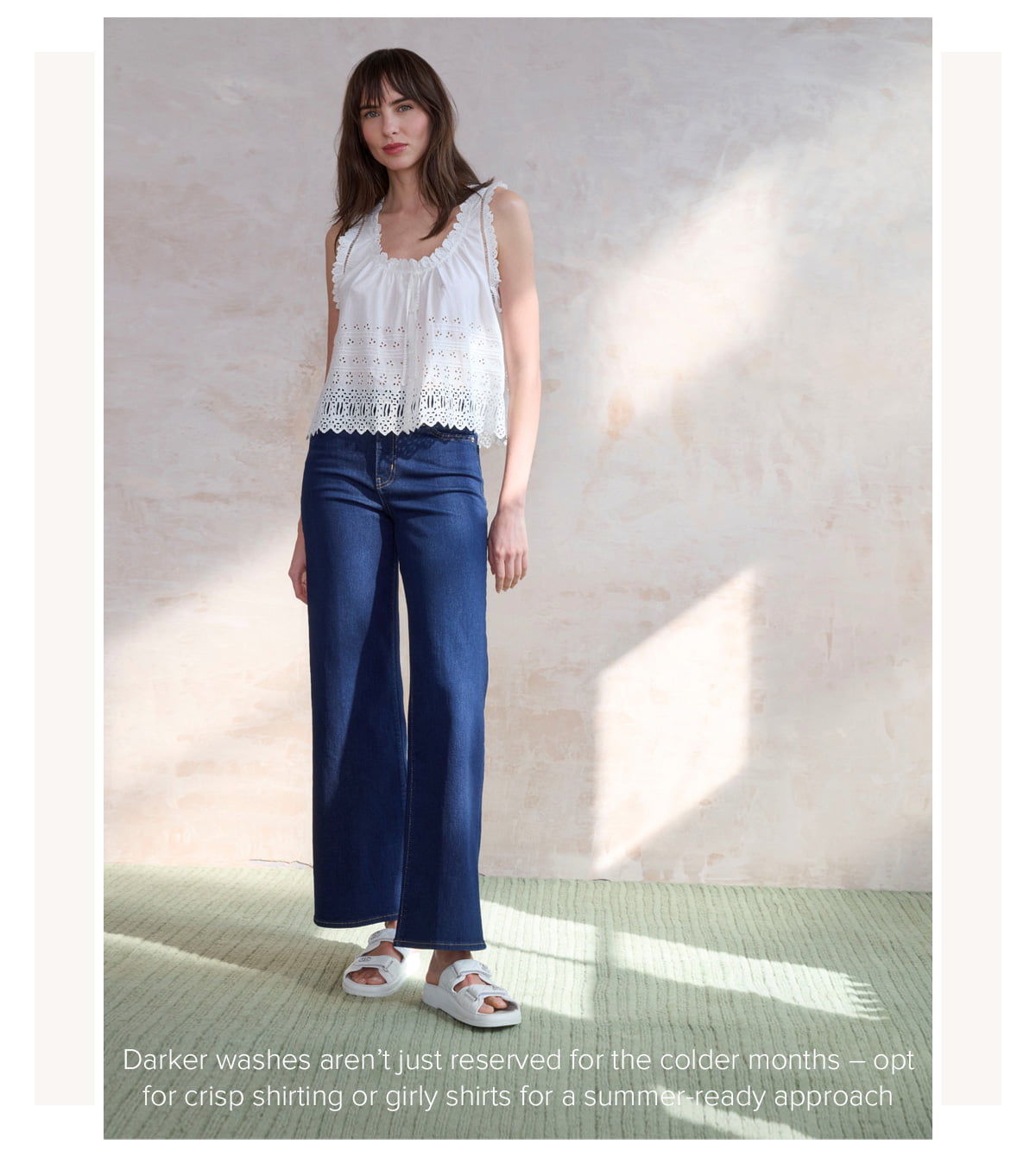 Darker washes aren’t just reserved for the colder months – opt for crisp shirting or girly shirts for a summer-ready approach