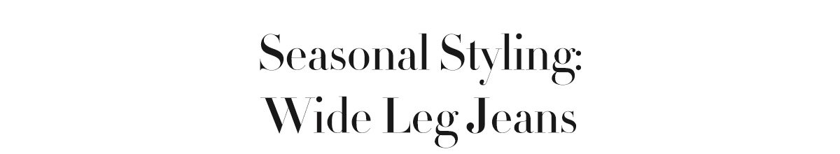Seasonal Styling: Wide Leg Jeans
