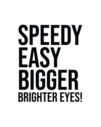 SPEEDY EASY BIGGER BRIGHTER EYES!