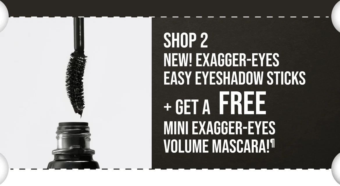 SHOP 2 NEW! EXAGGER-EYES EASY EYESHADOW STICKS + GET A FREE MINI EXAGGER-EYES VOLUME MASCARA!¶