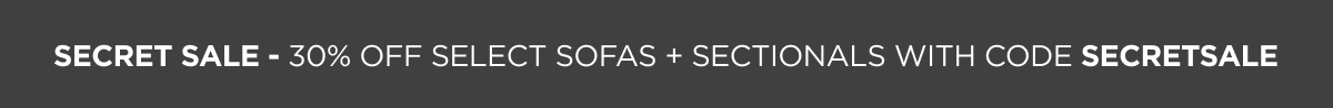 Secret Sale - 30% off select sofas + sectionals with code SECRETSALE